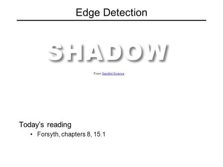 Edge Detection Today’s reading Forsyth, chapters 8, 15.1