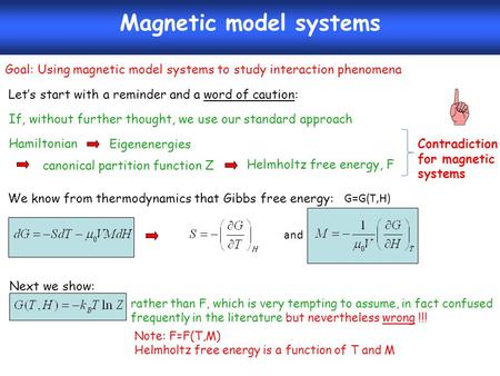 Magnetic model systems Let’s start with a reminder and a word of caution: Goal: Using magnetic model systems to study interaction phenomena We know from.