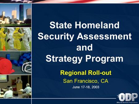 State Homeland Security Assessment and Strategy Program Regional Roll-out San Francisco, CA June 17-18, 2003.