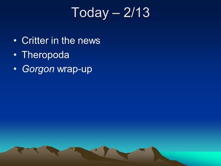 Today – 2/13 Critter in the news Theropoda Gorgon wrap-up.