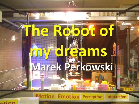 The Robot of my dreams Marek Perkowski. A fairy tale with many answers and seven questions to the public.