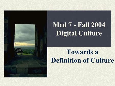 Med 7 - Fall 2004 Digital Culture