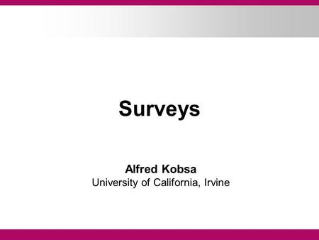 Surveys Alfred Kobsa University of California, Irvine.