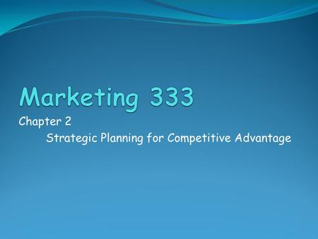 Chapter 2 Strategic Planning for Competitive Advantage.