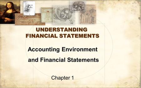 UNDERSTANDING FINANCIAL STATEMENTS Accounting Environment and Financial Statements Chapter 1.
