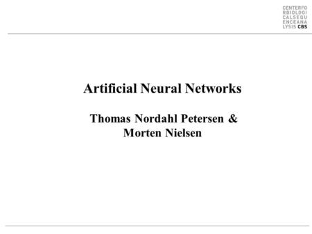 Artificial Neural Networks Thomas Nordahl Petersen & Morten Nielsen.