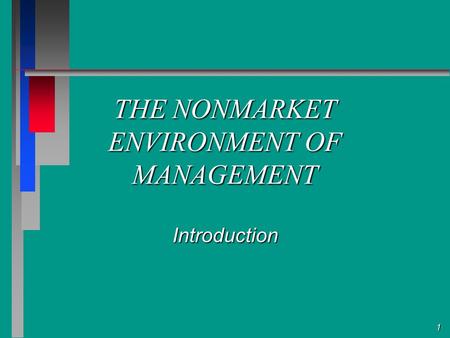 1 THE NONMARKET ENVIRONMENT OF MANAGEMENT Introduction.