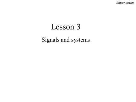 Lesson 3 Signals and systems Linear system. Meiling CHEN2 (1) Unit step function Shift a Linear system.