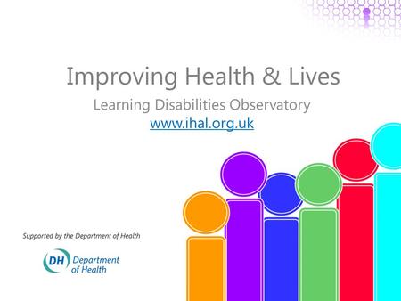 Improving Health & Lives Learning Disabilities Observatory www.ihal.org.uk.