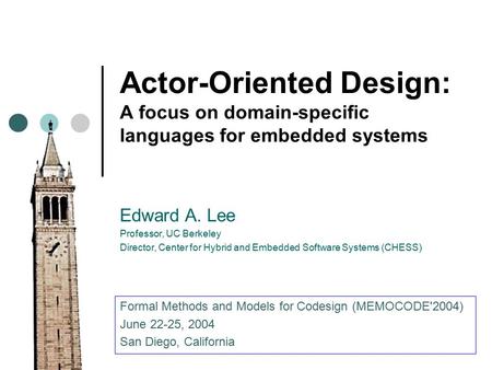 Actor-Oriented Design: A focus on domain-specific languages for embedded systems Edward A. Lee Professor, UC Berkeley Director, Center for Hybrid and Embedded.