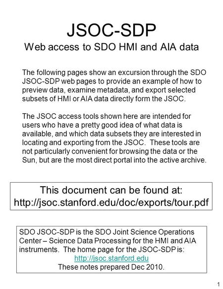 1 JSOC-SDP Web access to SDO HMI and AIA data The following pages show an excursion through the SDO JSOC-SDP web pages to provide an example of how to.