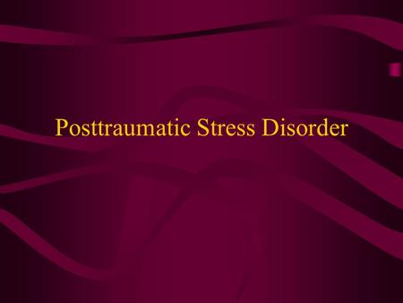 Posttraumatic Stress Disorder Historical Overview of Traumatic Reactions: late 19th century Terms used in combat veterans populations –Cardiovascular: