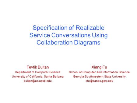 Specification of Realizable Service Conversations Using Collaboration Diagrams Tevfik Bultan Department of Computer Science University of California, Santa.