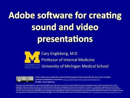 Cary Engleberg, M.D Professor of Internal Medicine University of Michigan Medical School Unless otherwise noted, the content of this program is licensed.