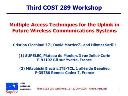 Third COST 289 Workshop, 12 – 13 July 2006, Aveiro, Portugal 1 Third COST 289 Workshop Multiple Access Techniques for the Uplink in Future Wireless Communications.