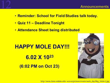 HAPPY MOLE DAY!!! 6.02 X 1023 (6:02 PM on Oct 23) Announcements