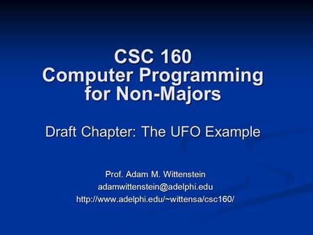 CSC 160 Computer Programming for Non-Majors Draft Chapter: The UFO Example Prof. Adam M. Wittenstein