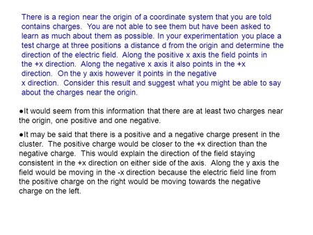 There is a region near the origin of a coordinate system that you are told contains charges. You are not able to see them but have been asked to learn.