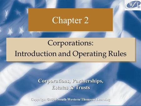 Chapter 2 Corporations: Introduction and Operating Rules Corporations: Introduction and Operating Rules Copyright ©2008 South-Western/Thomson Learning.