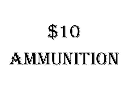 $10 Ammunition. $10 Ammunition $10 Ammunition $10 Ammunition.