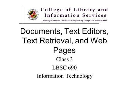 Documents, Text Editors, Text Retrieval, and Web Pages Class 3 LBSC 690 Information Technology.