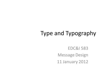 EDC&I 583 Message Design 11 January 2012