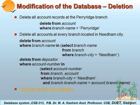©Silberschatz, Korth and Sudarshan4.1Database System Concepts Modification of the Database – Deletion Delete all account records at the Perryridge branch.