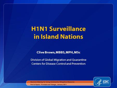 Clive Brown, MBBS, MPH, MSc Division of Global Migration and Quarantine Centers for Disease Control and Prevention H1N1 Surveillance in Island Nations.