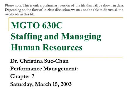 MGTO 630C Staffing and Managing Human Resources Dr. Christina Sue-Chan Performance Management: Chapter 7 Saturday, March 15, 2003 Please note: This is.