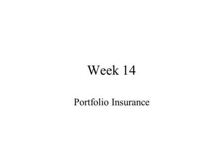 Week 14 Portfolio Insurance. Portfolio Insurance (1) Recall that managers can use puts to keep a floor on their portfolio. However, puts can be very expensive.
