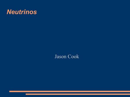 Neutrinos Jason Cook. Topics of Interest Neutrinos  History  Sources  Detection  Solar Neutrino Problem  Neutrino Oscillation  Practicality of Neutrinos.