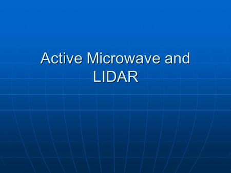 Active Microwave and LIDAR. Three models for remote sensing 1. Passive-Reflective: Sensors that rely on EM energy emitted by the sun to illuminate the.