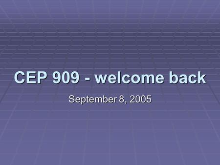 CEP 909 - welcome back September 8, 2005. Matthew J. Koehler September 8, 2005CEP 909 - Cognition and Technology Questions?  Any Acrobat woes?  Any.