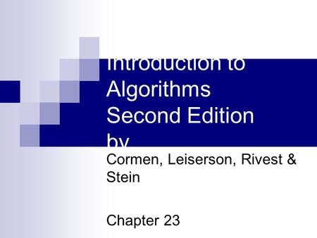Introduction to Algorithms Second Edition by Cormen, Leiserson, Rivest & Stein Chapter 23.
