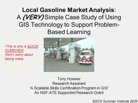 Local Gasoline Market Analysis: A (VERY) Simple Case Study of Using GIS Technology to Support Problem- Based Learning Tony Howser Research Assistant “A.