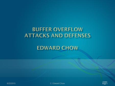 Buffer OVERFLOW Attacks and DEFENses Edward Chow