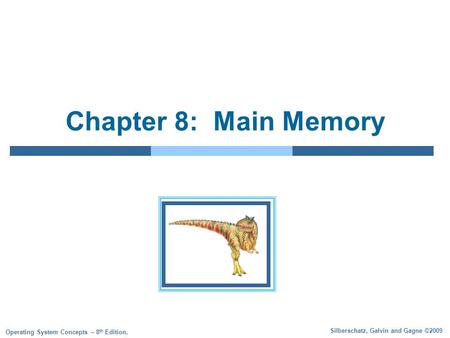 Silberschatz, Galvin and Gagne ©2009 Operating System Concepts – 8 th Edition, Chapter 8: Main Memory.