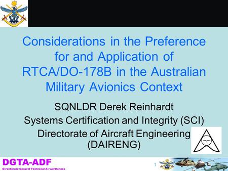 Considerations in the Preference for and Application of RTCA/DO-178B in the Australian Military Avionics Context SQNLDR Derek Reinhardt Systems Certification.
