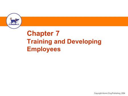 Chapter 7 Training and Developing Employees
