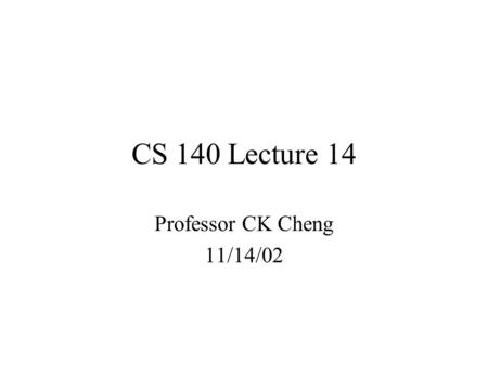 CS 140 Lecture 14 Professor CK Cheng 11/14/02. Part II. Standard Modules A.Interconnect B.Operators. Adders Multiplier Adders1. Representation of numbers.