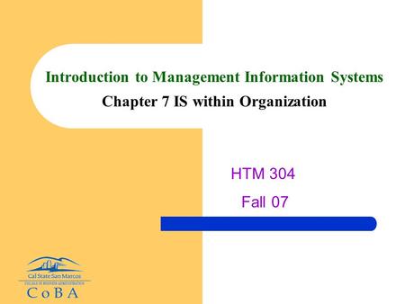 Introduction to Management Information Systems Chapter 7 IS within Organization HTM 304 Fall 07.