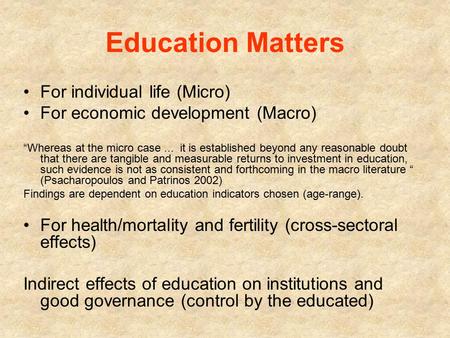 Education Matters For individual life (Micro) For economic development (Macro) “Whereas at the micro case... it is established beyond any reasonable doubt.