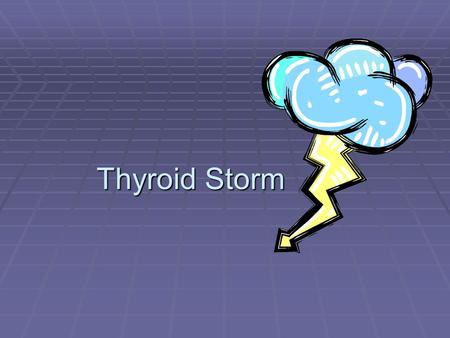 Thyroid Storm.  Thyroid storm (also know as thyrotoxic crisis) is an acute state of hyperthyroidism where all of the signs and symptoms are exaggerated.