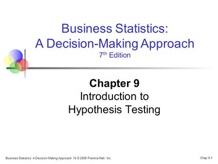 Business Statistics: A Decision-Making Approach, 7e © 2008 Prentice-Hall, Inc. Chap 9-1 Business Statistics: A Decision-Making Approach 7 th Edition Chapter.