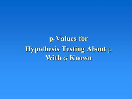 P-Values for Hypothesis Testing About  With  Known.