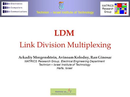 1 Link Division Multiplexing (LDM) for NoC Links IEEE 2006 LDM Link Division Multiplexing Arkadiy Morgenshtein, Avinoam Kolodny, Ran Ginosar Technion –