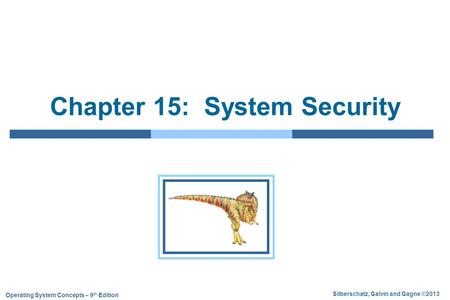 Silberschatz, Galvin and Gagne ©2013 Operating System Concepts – 9 th Edition Chapter 15: System Security.