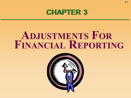 3-1 A DJUSTMENTS F OR F INANCIAL R EPORTING CHAPTER 3.
