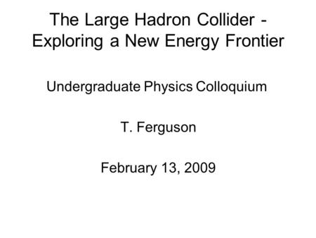 The Large Hadron Collider -Exploring a New Energy Frontier