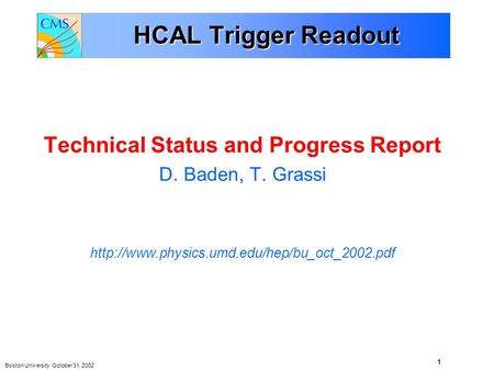 Boston University October 31, 2002 1 Technical Status and Progress Report D. Baden, T. Grassi  HCAL Trigger.